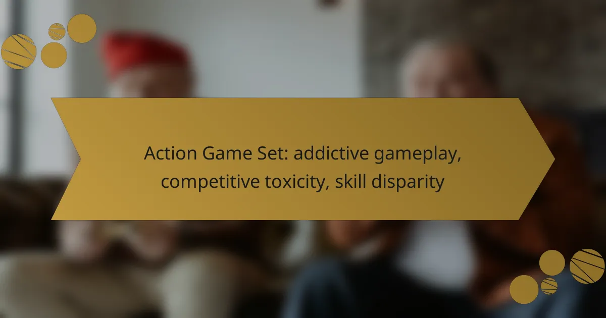 Action Game Set: addictive gameplay, competitive toxicity, skill disparity