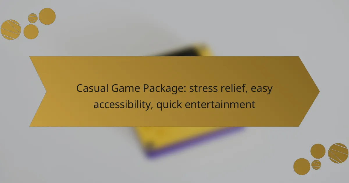 Casual Game Package: stress relief, easy accessibility, quick entertainment