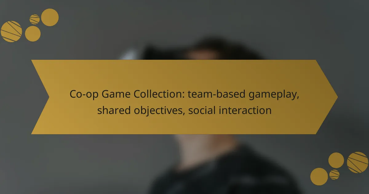 Co-op Game Collection: team-based gameplay, shared objectives, social interaction