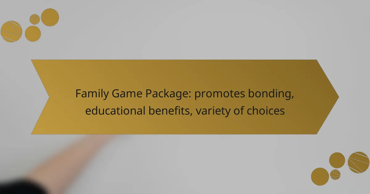 Family Game Package: promotes bonding, educational benefits, variety of choices