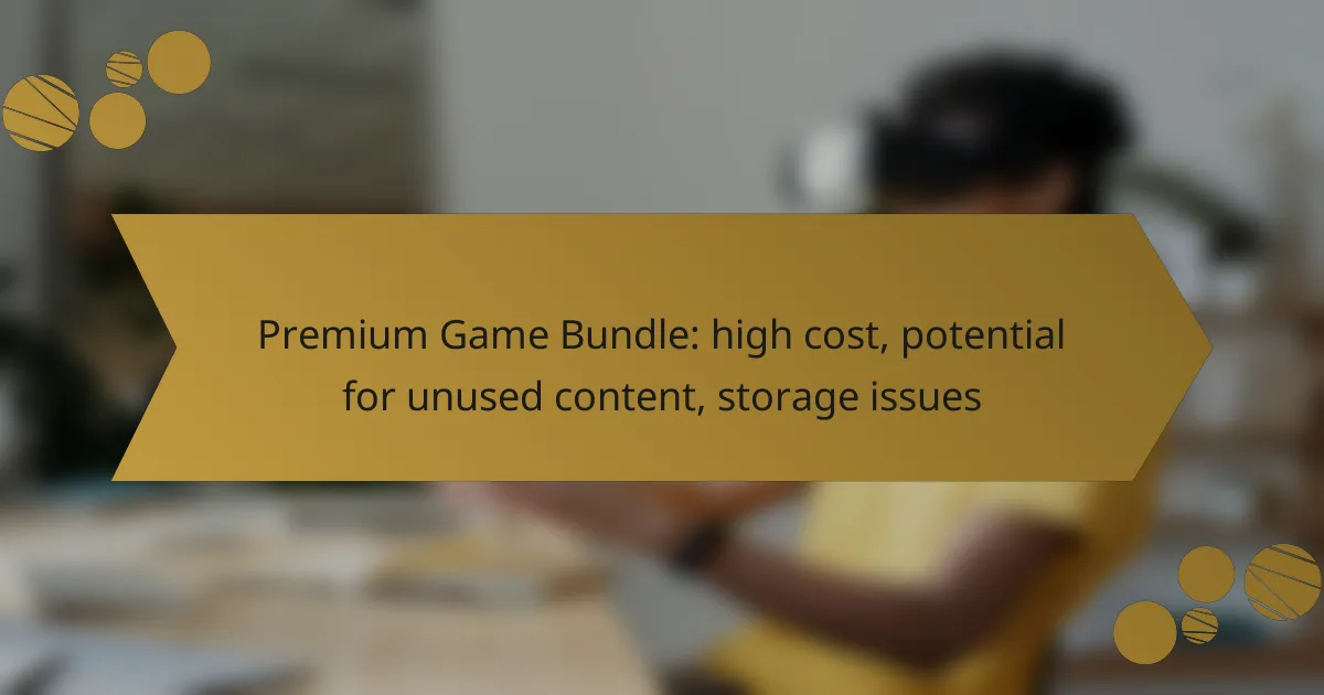 Premium Game Bundle: high cost, potential for unused content, storage issues