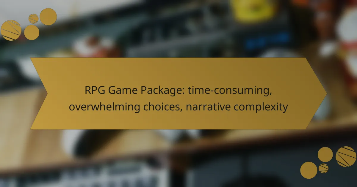 RPG Game Package: time-consuming, overwhelming choices, narrative complexity