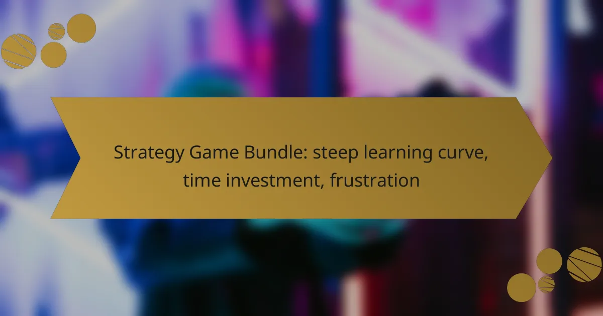 Strategy Game Bundle: steep learning curve, time investment, frustration