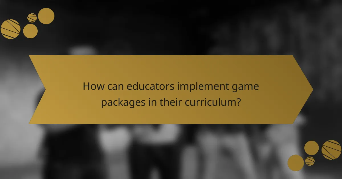 How can educators implement game packages in their curriculum?