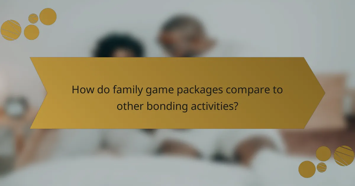 How do family game packages compare to other bonding activities?
