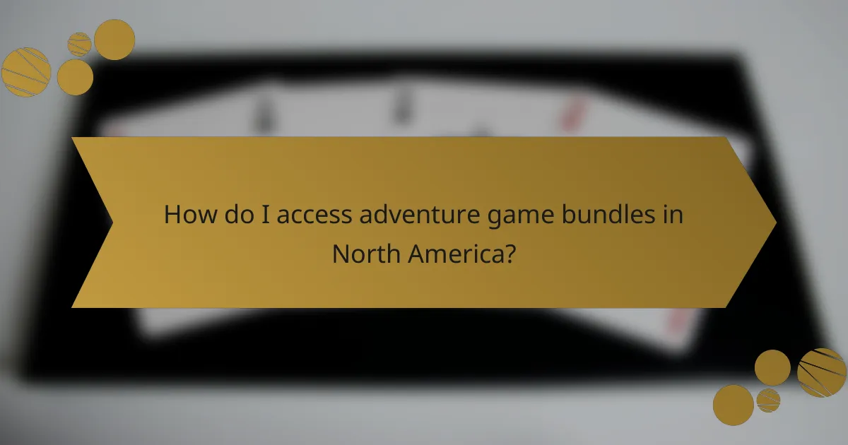 How do I access adventure game bundles in North America?