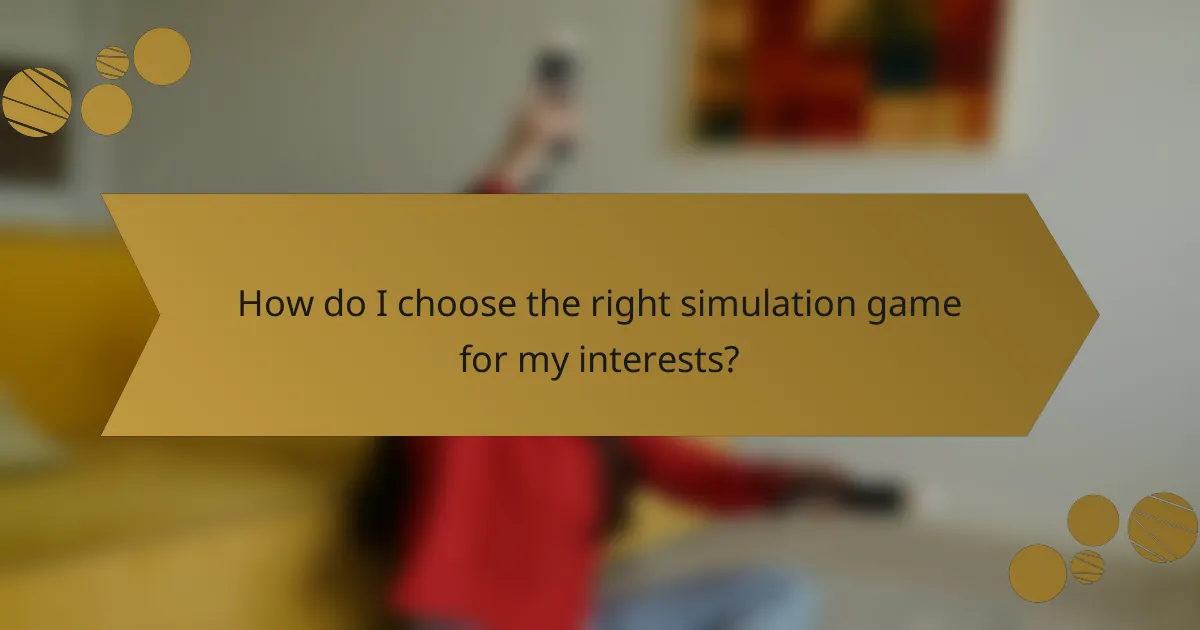 How do I choose the right simulation game for my interests?