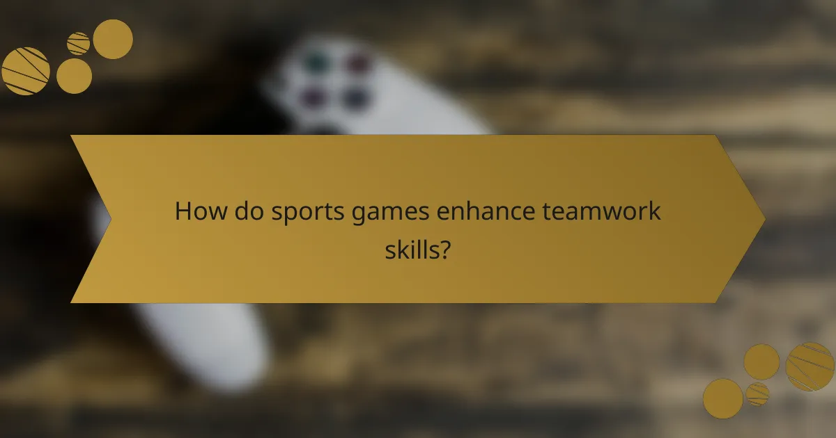 How do sports games enhance teamwork skills?