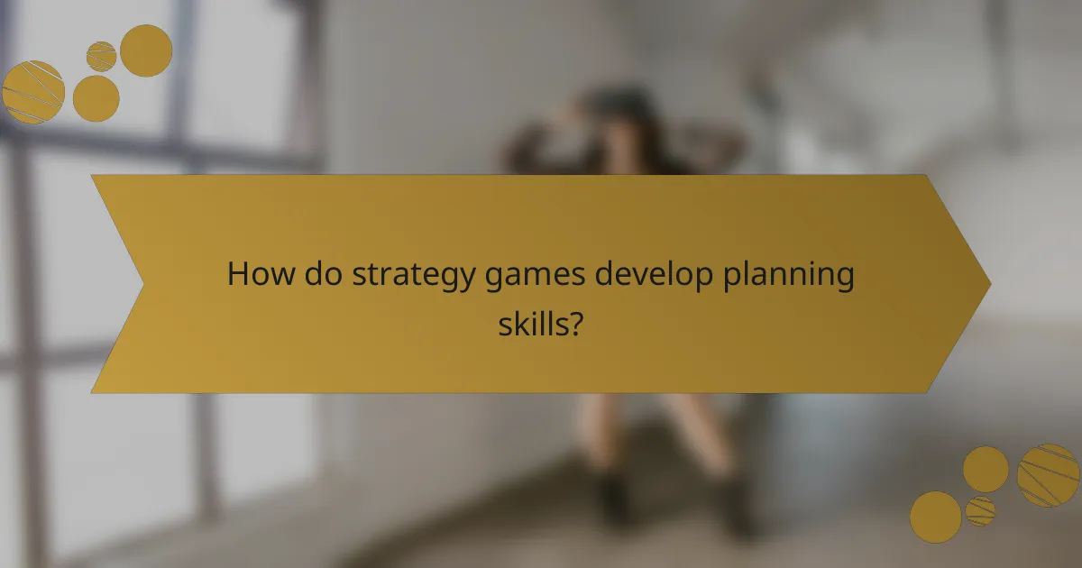 How do strategy games develop planning skills?