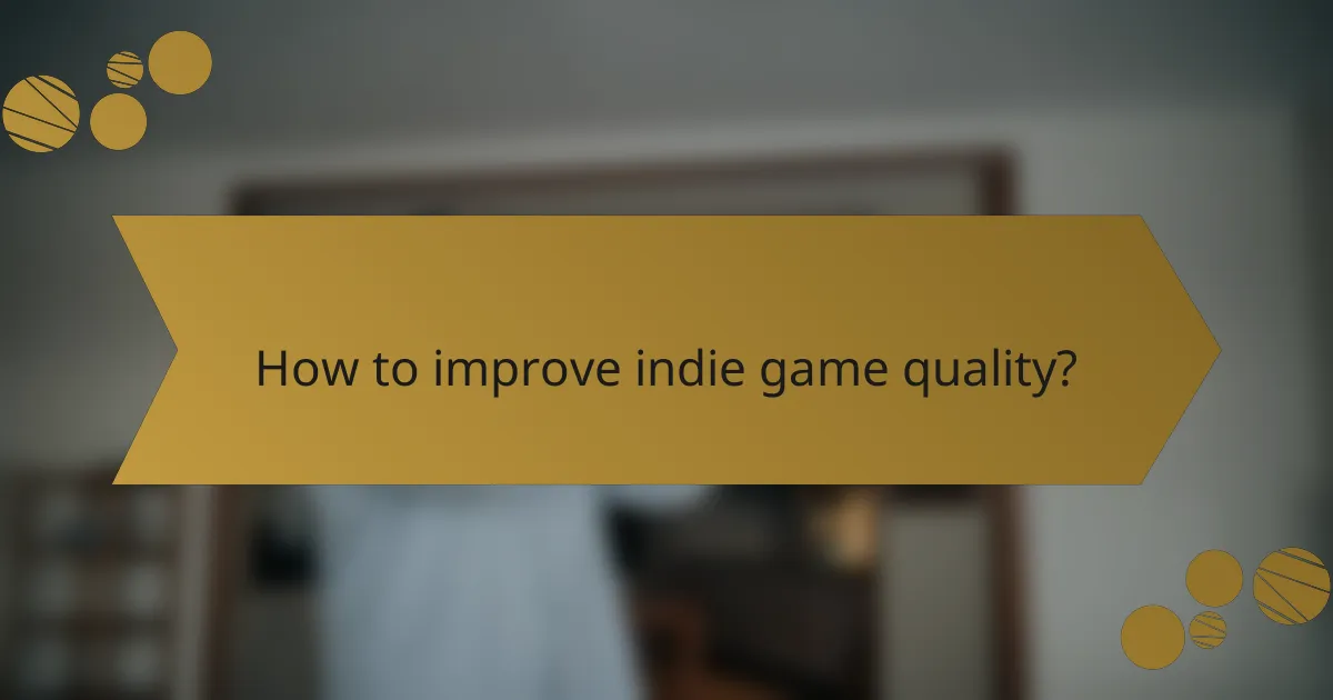 How to improve indie game quality?
