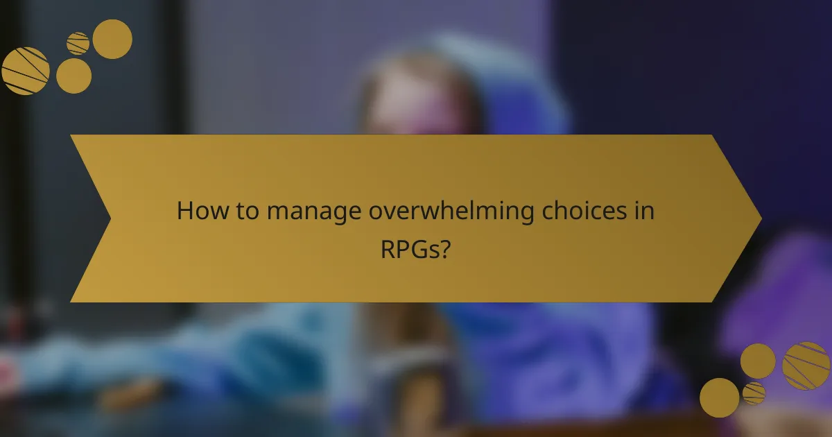 How to manage overwhelming choices in RPGs?