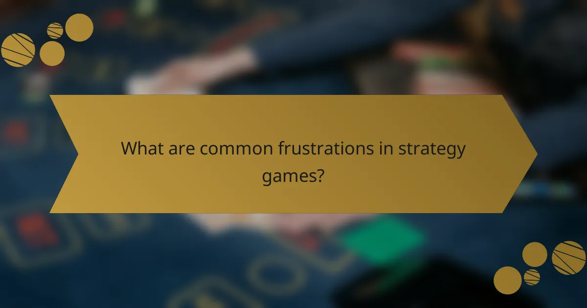 What are common frustrations in strategy games?