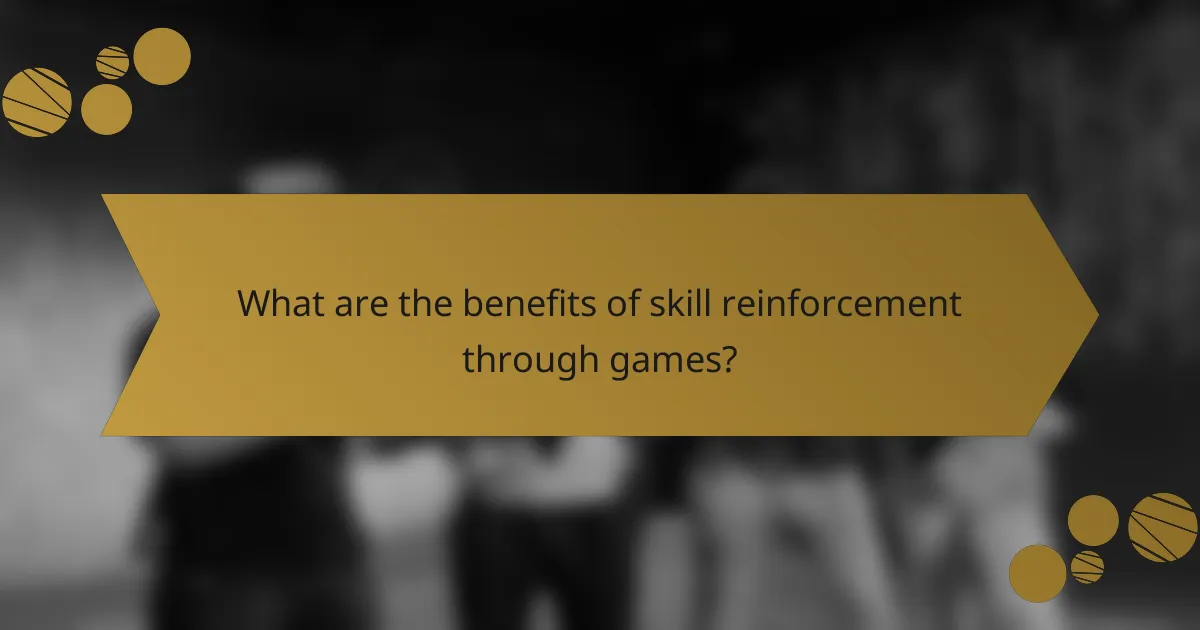 What are the benefits of skill reinforcement through games?