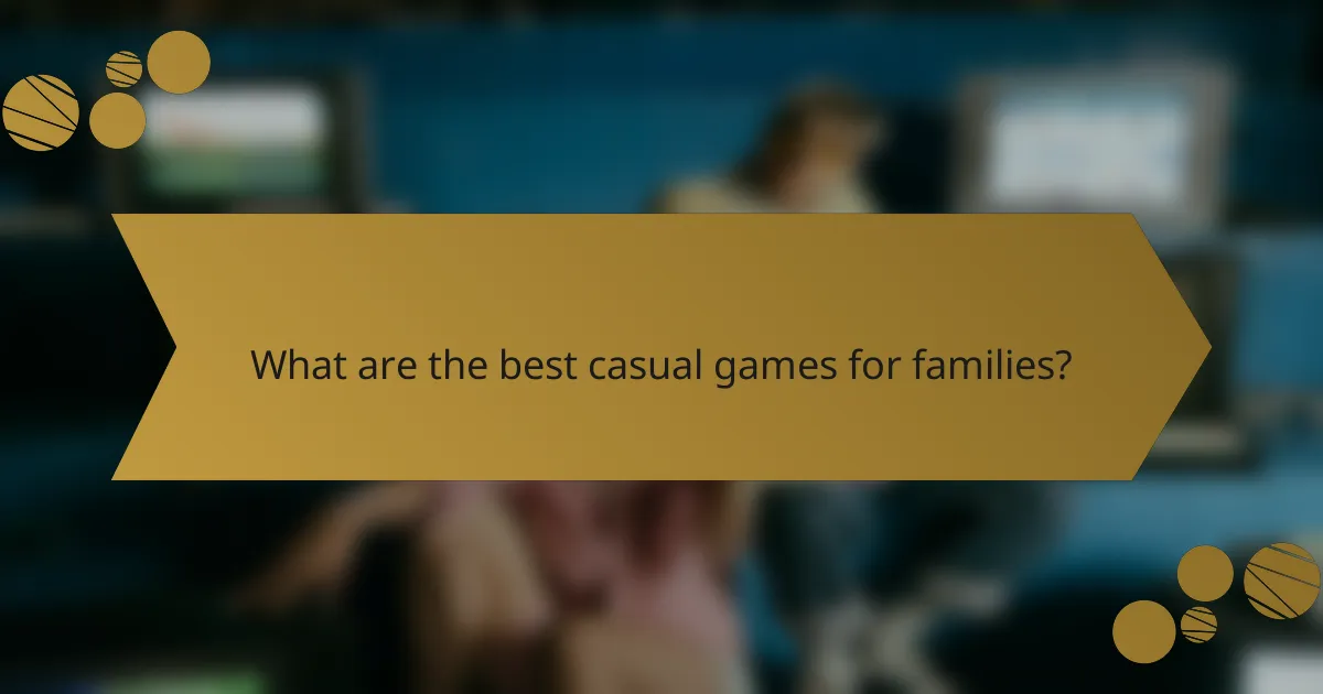 What are the best casual games for families?
