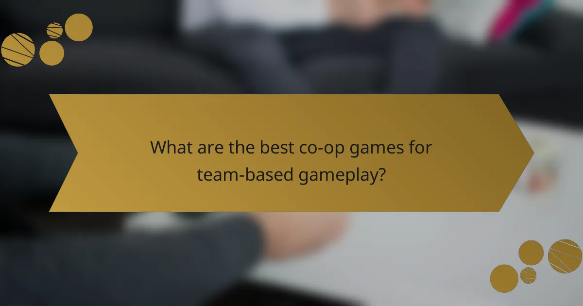 What are the best co-op games for team-based gameplay?