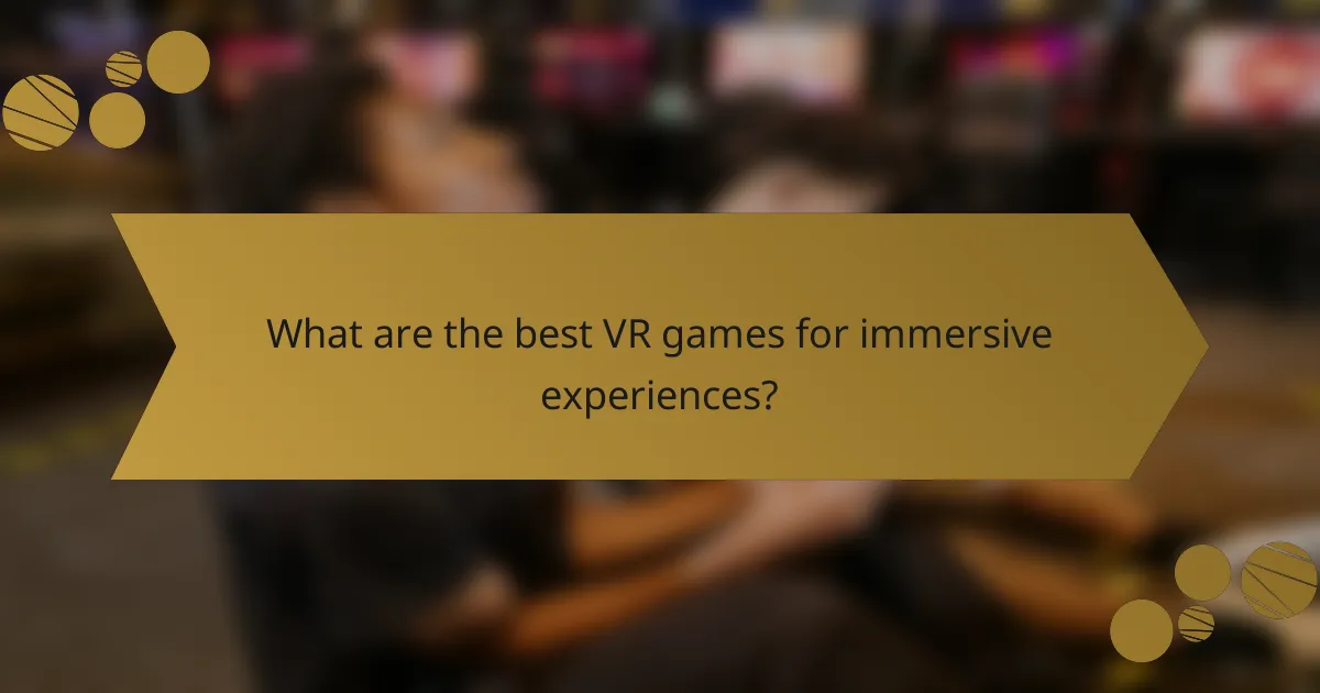What are the best VR games for immersive experiences?