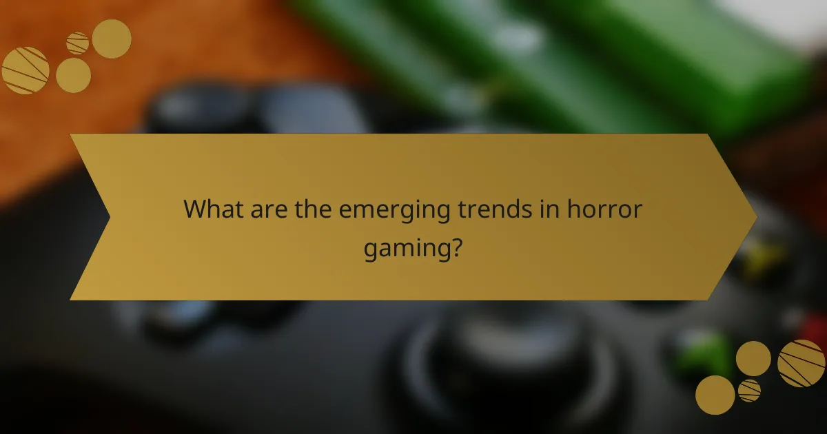 What are the emerging trends in horror gaming?
