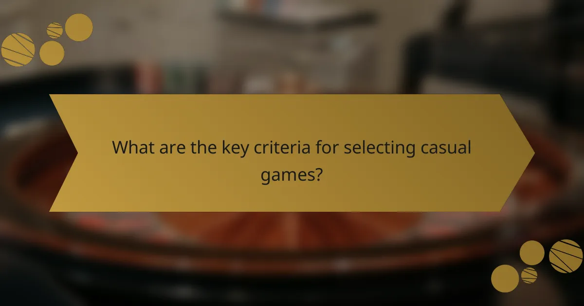 What are the key criteria for selecting casual games?