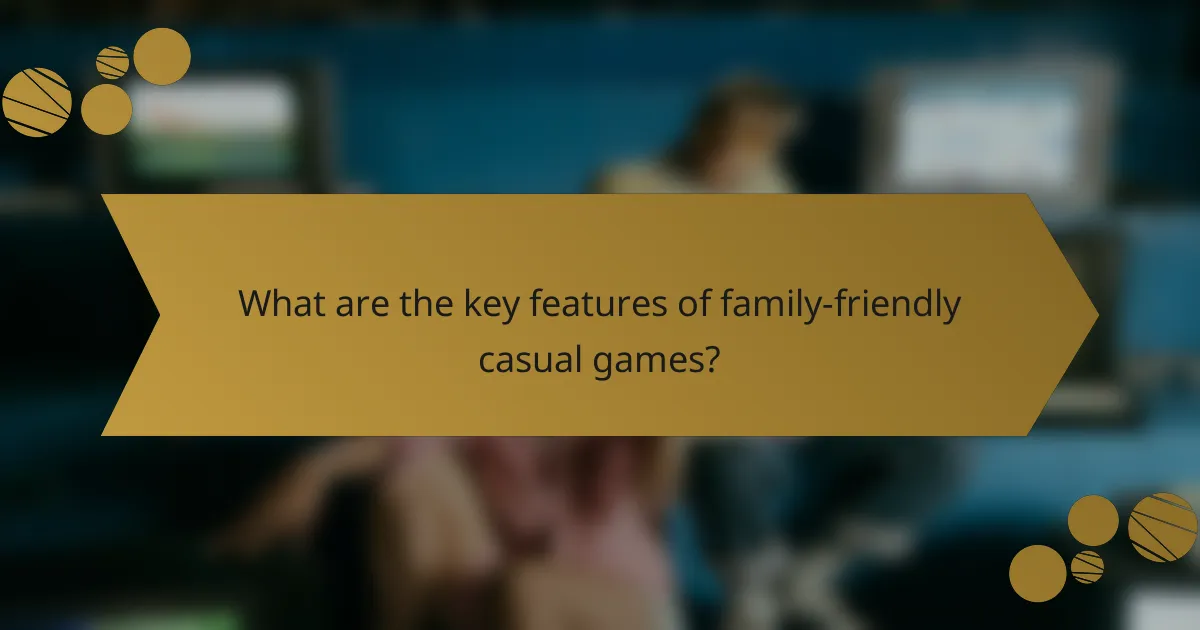 What are the key features of family-friendly casual games?