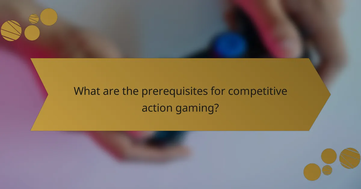 What are the prerequisites for competitive action gaming?