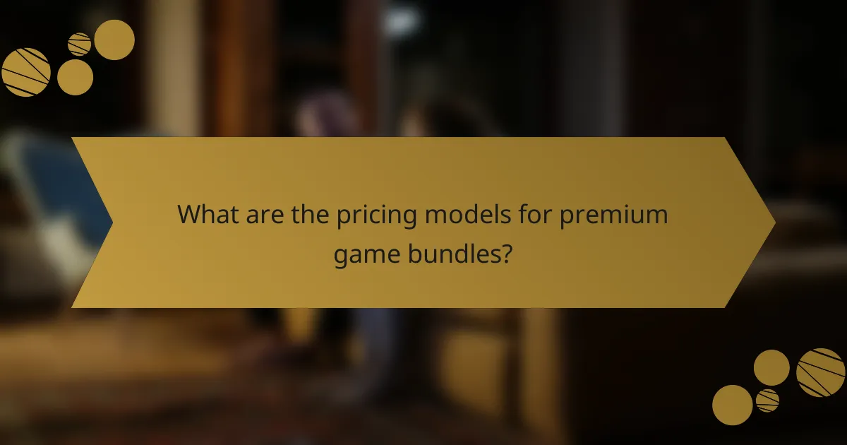 What are the pricing models for premium game bundles?