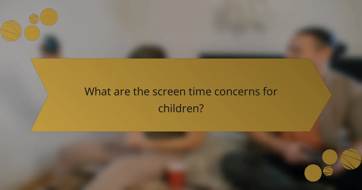 What are the screen time concerns for children?