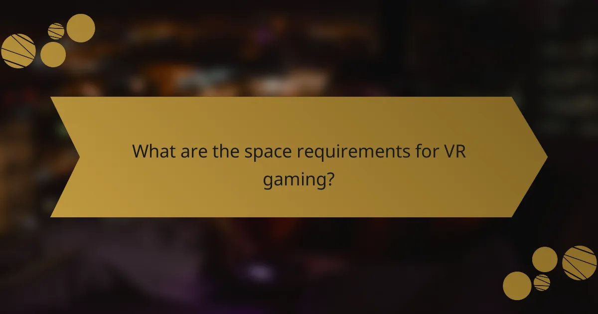What are the space requirements for VR gaming?