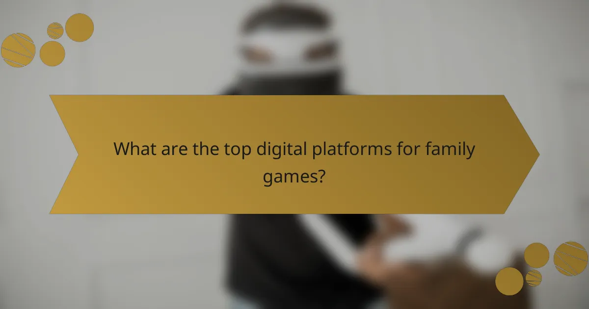 What are the top digital platforms for family games?