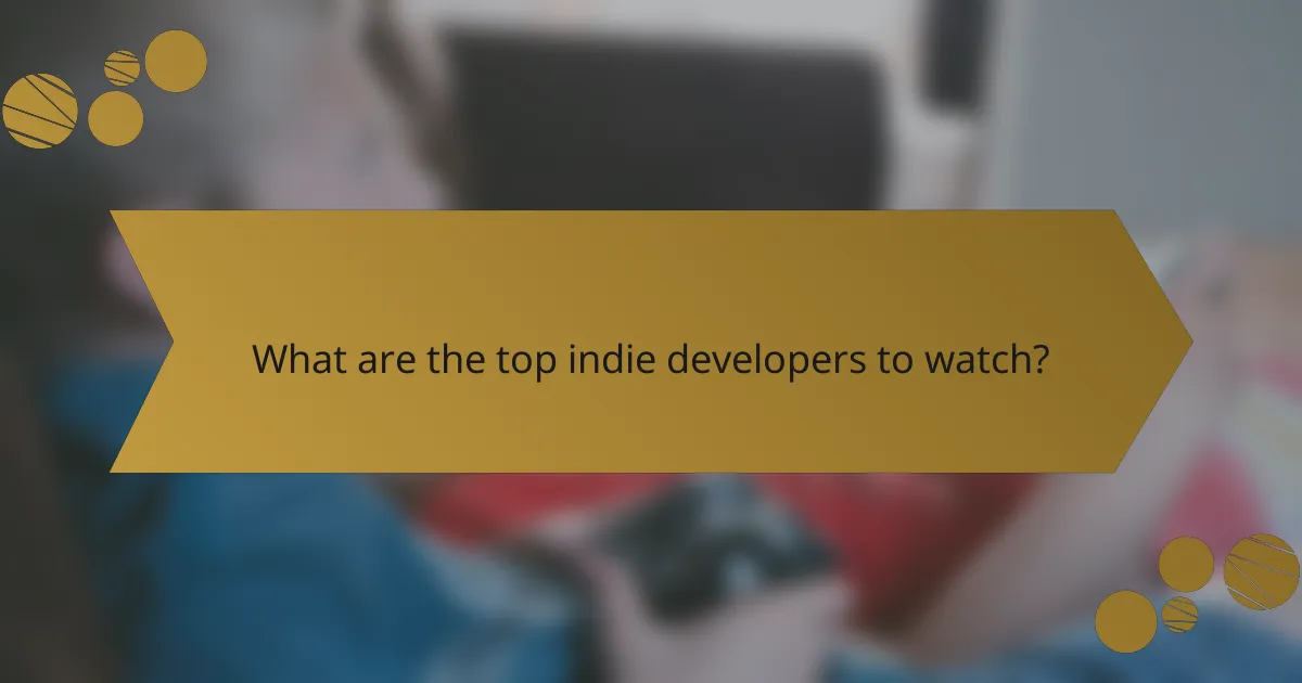 What are the top indie developers to watch?