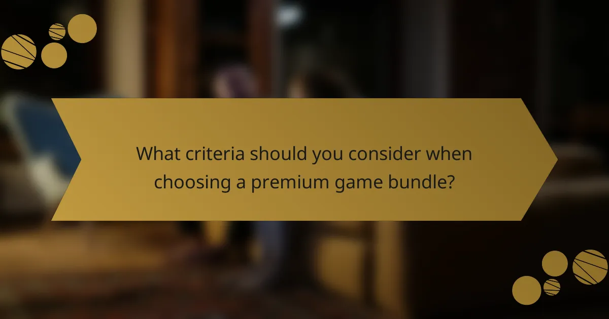 What criteria should you consider when choosing a premium game bundle?