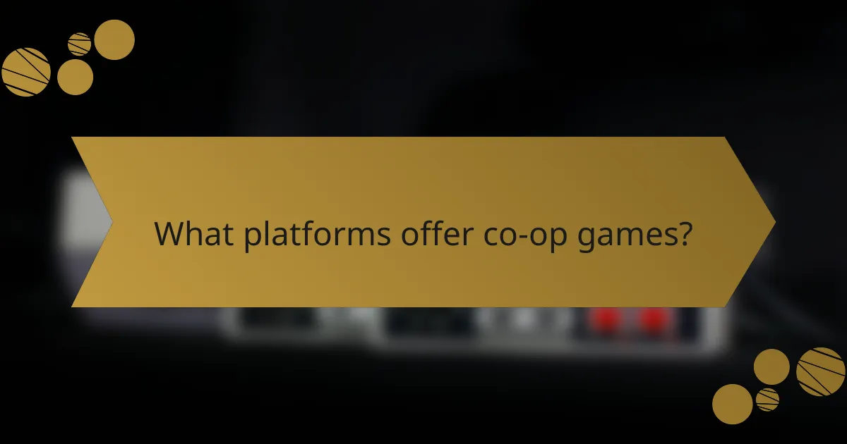 What platforms offer co-op games?